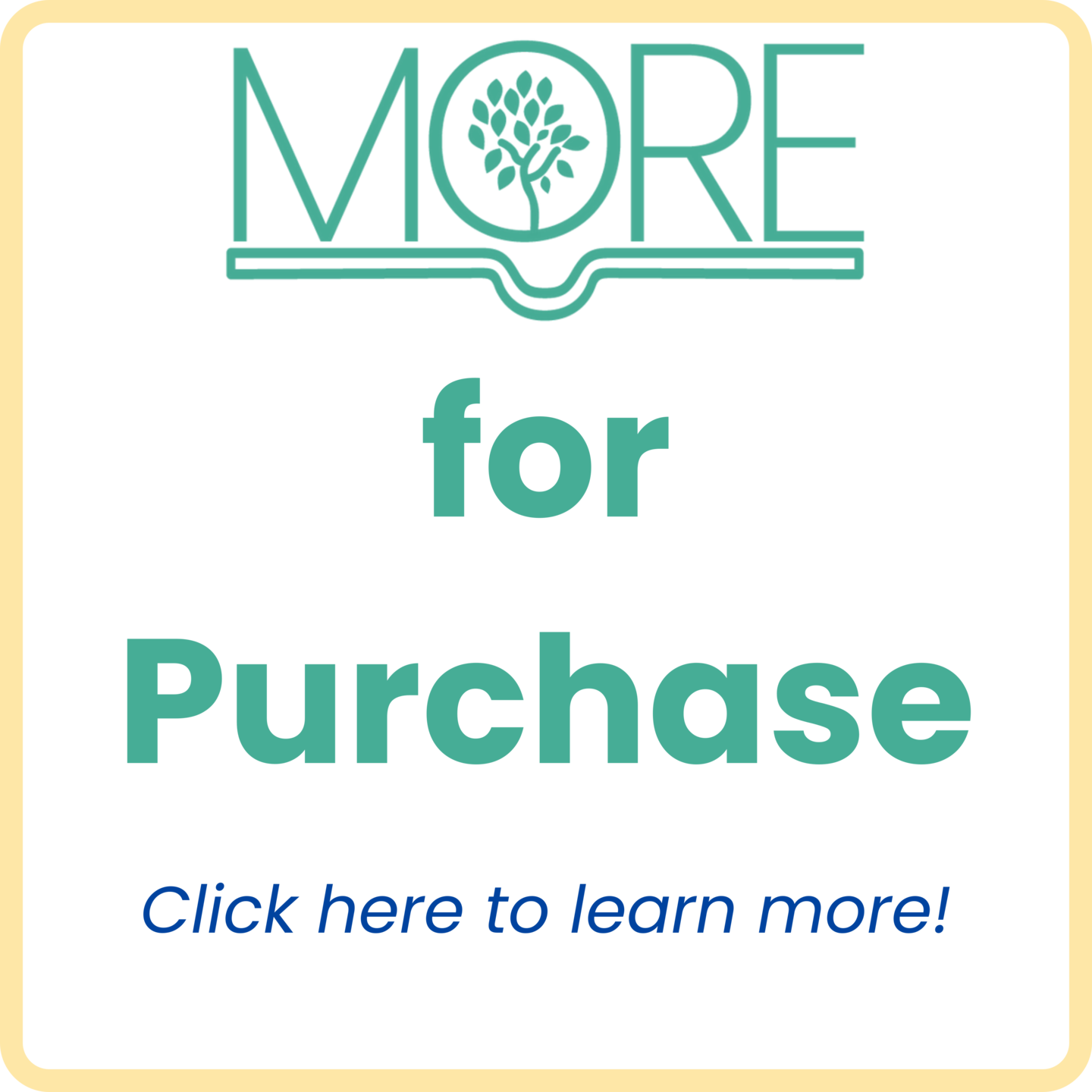 MORE logo with a tree in the O, the words "for Purchase" in bold teal letters, and "Click here to learn more!" in smaller italic blue text on a black background.